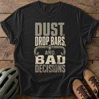 Dust Drop Bars And Bad Decisions Tee — black
