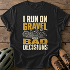 I Run On Gravel And Bad Decisions Tee — black