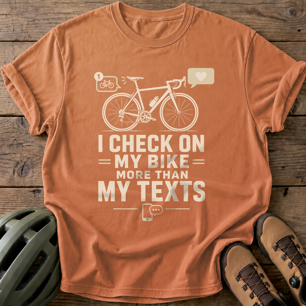 I Check On My Bike More Than My Texts Tee — yam