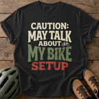 Caution: May Talk About My Bike Setup Tee — black